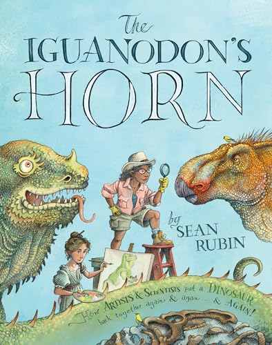 The Iguanodon's Horn: How Artists and Scientists Put a Dinosaur Back Together Again and Again and Again von Clarion Books