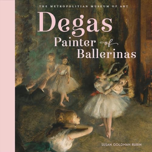 Degas, Painter of Ballerinas: A Picture Book Degas, Painter of Ballerinas: A Picture Book