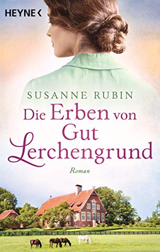 Die Erben von Gut Lerchengrund: Roman von HEYNE