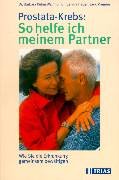 Prostata-Krebs: So helfe ich meinem Partner: Wie Sie die Erkrankung gemeinsam bewältigen