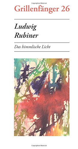 Ludwig Rubiner: Das himmlische Licht