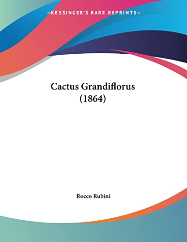 Cactus Grandiflorus (1864) von Kessinger Publishing