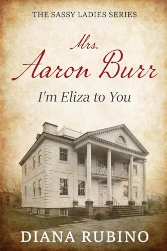 Mrs. Aaron Burr: I'm Eliza To You (The Sassy Ladies) von Next Chapter