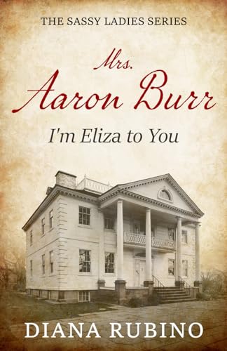 Mrs. Aaron Burr: I'm Eliza To You (The Sassy Ladies Series) von Independently published