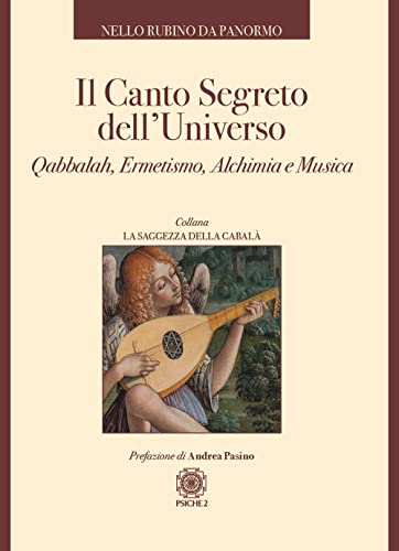 Il canto segreto dell'universo. Qabbalah, ermetismo, alchimia e musica (La saggezza della cabalà) von Psiche 2