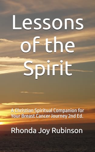 Lessons of the Spirit: A Christian Spiritual Companion for Your Breast Cancer Journey 2nd Ed. von Kindle Direct Publishing