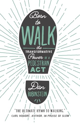 Born To Walk: The Transfromative Power of a Pedestrian Act: The Transformative Power of a Pedestrian Act von ECW Press