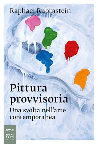 Pittura provvisoria. Una svolta nell'arte contemporanea (Saggi d'arte) von Johan & Levi