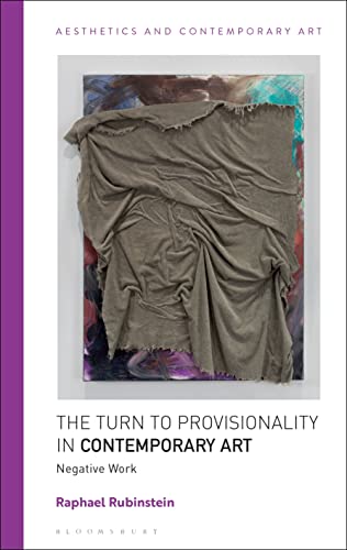 Turn to Provisionality in Contemporary Art, The: Negative Work (Aesthetics and Contemporary Art) von Bloomsbury Academic