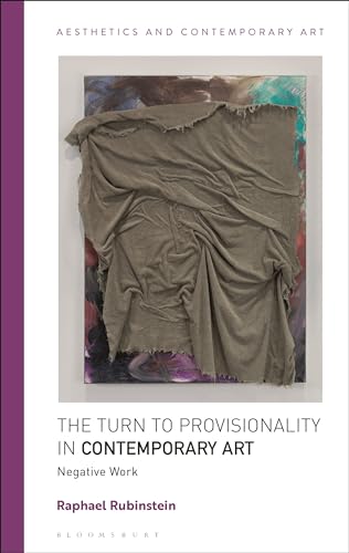 Turn to Provisionality in Contemporary Art, The: Negative Work (Aesthetics and Contemporary Art)