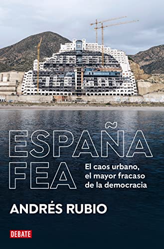 España fea: El caos urbano, el mayor fracaso de la democracia (Sociedad) von DEBATE