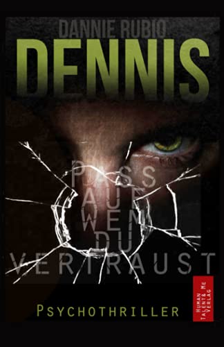 Dennis: PASS AUF WEM DU VERTRAUST / Psychothriller von Dannie Rubio