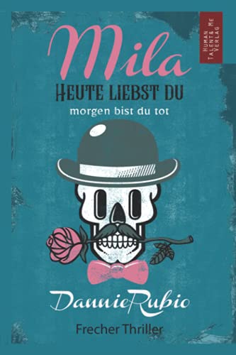 Mila: HEUTE LIEBST DU, morgen bist du tot von Human Talent&ME