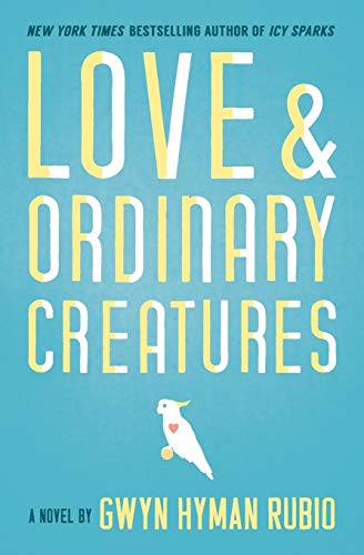 Love and Ordinary Creatures: A Novel