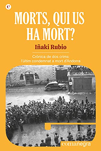 Morts, qui us ha mort?: Crònica de dos crims: l'últim condemnat a mort d'Andorra (Espores, Band 1)