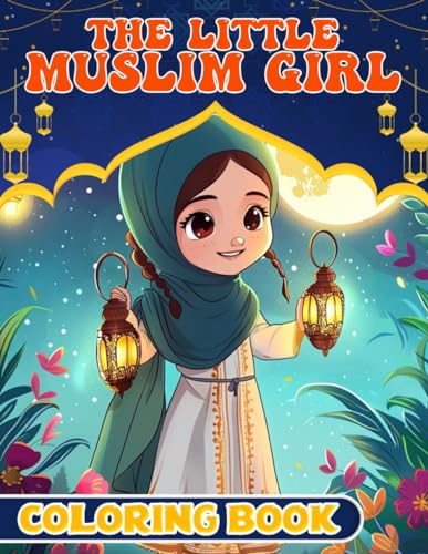 The Little Muslim Girl Coloring Book: Funny And Cute Ramadan with 50 Coloring Pages For Kids (Gift for Ramadan Lovers) von Independently published