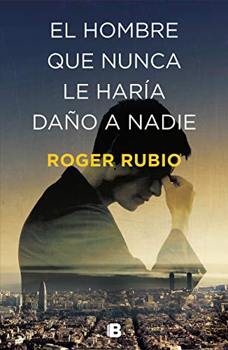 El hombre que nunca le haría daño a nadie (La Trama) von B (Ediciones B)