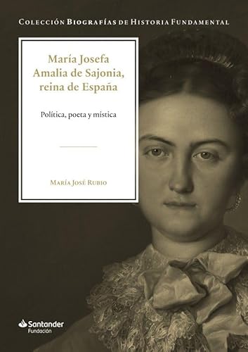 María Josefa Amalia de Sajonia, reina de España: Política, poeta y mística (Colección Biografías de Historia Fundamental, Band 1) von Fundación Banco Santander