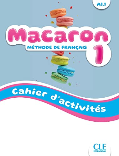 Macaron 1: Niveau A1.1 - Cahier d'activites: Cahier d'activites 1