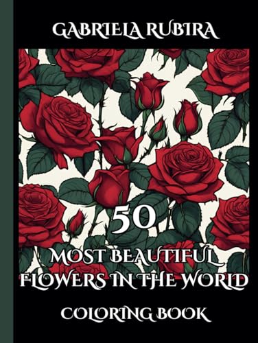 50 MOST BEAUTIFUL FLOWERS IN THE WORLD: Reconnect with the Great Outdoors with the 50 most beautiful flowers in the world, you must know about: A meditation coloring book. 50 MOST BEAUTIFUL FLOWERS IN THE WORLD: Reconnect with the Great Outdoors with the 50 most beautiful flowers in the world, you must know about: A meditation coloring book. von Independently published