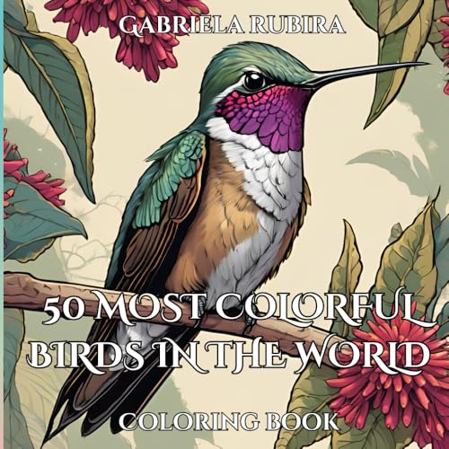 50 Most Colorful Birds in The World: 50 Most Colorful Birds in the World coloring book for bird lovers to provide stress relief. 50 Most Colorful Birds in The World: 50 Most Colorful Birds in the World coloring book for bird lovers to provide stress relief. von Independently published