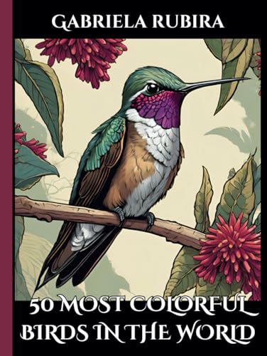 50 Most Colorful Birds in The World: 50 Most Colorful Birds in the World coloring book for bird lovers to provide stress relief. 50 Most Colorful Birds in The World: 50 Most Colorful Birds in the World coloring book for bird lovers to provide stress relief. von Independently published