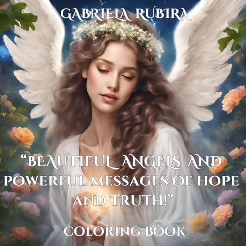 “Beautiful Angels and Powerful Messages of Hope and Truth!”: Coloring Book for Anxiety and Stress Relief by Gabriela Rubira “Beautiful Angels and Powerful Messages of Hope and Truth!”: Coloring Book for Anxiety and Stress Relief by Gabriela Rubira von Independently published