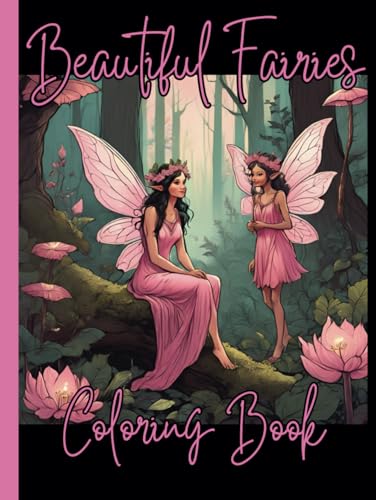 Beautiful Fairies: Coloring Book for Mind Clarity: Relax and Unwind with the beauty of everything beyond the busy life. Beautiful Fairies: Coloring Book for Mind Clarity: Relax and Unwind with the beauty of everything beyond the busy life. von Independently published