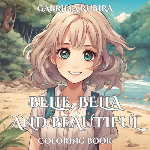 “Belle, Bella, and Beautiful!”: “Coloring Book for Anxiety and Stress Relief by Gabriela Rubira” “Belle, Bella, and Beautiful!”: “Coloring Book for Anxiety and Stress Relief by Gabriela Rubira” von Independently published