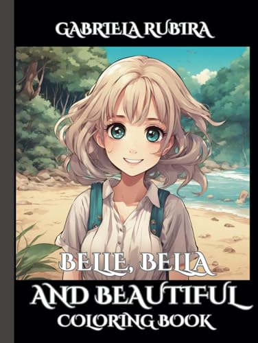 “Belle, Bella, and Beautiful!”: “Coloring Book for Anxiety and Stress Relief by Gabriela Rubira” “Belle, Bella, and Beautiful!”: “Coloring Book for Anxiety and Stress Relief by Gabriela Rubira” von Independently published