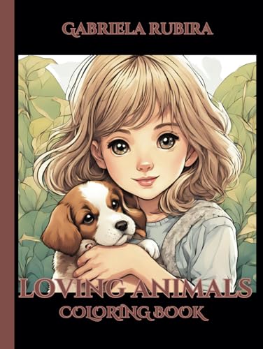 “Loving Animals!”: “Coloring Book for Anxiety and Stress Relief by Gabriela Rubira” “Loving Animals!”: “Coloring Book for Anxiety and Stress Relief by Gabriela Rubira” von Independently published