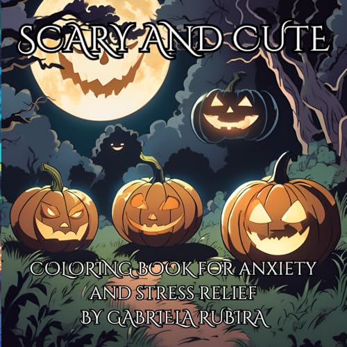 “Scary and Cute!”: “Coloring Book for Anxiety and Stress Relief by Gabriela Rubira” “Scary and Cute!”: “Coloring Book for Anxiety and Stress Relief by Gabriela Rubira”