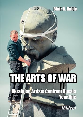 THE ARTS OF WAR: Ukrainian Artists Confront Russia. Year One: Year One von ibidem