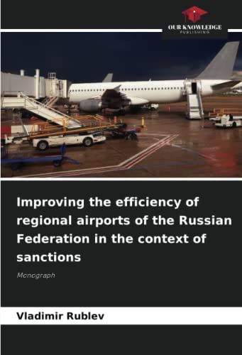 Improving the efficiency of regional airports of the Russian Federation in the context of sanctions: Monograph von Our Knowledge Publishing