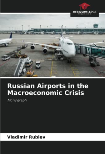 Russian Airports in the Macroeconomic Crisis: Monograph von Our Knowledge Publishing