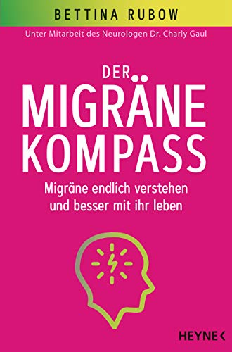 Der Migräne-Kompass: Migräne endlich verstehen und besser mit ihr leben - Unter Mitarbeit des Neurologen Dr. Charly Gaul