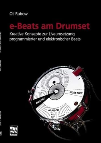 E-Beats am Drumset: Kreative Konzepte zur Liveumsetzung programmierter und elektronischer Beats am Schlagzeug
