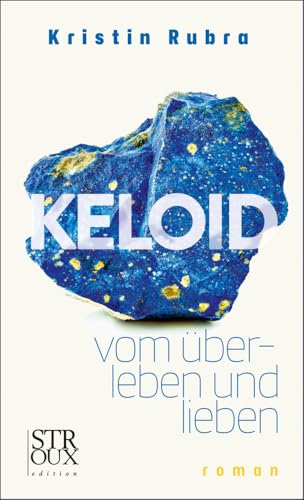 KELOID: - vom überleben und lieben. roman von Stroux edition