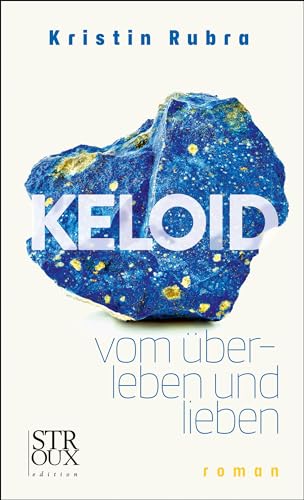 KELOID: - vom überleben und lieben. roman