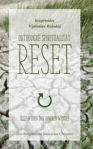 Orthodoxe Spiritualität: Reset: Skizzen über den inneren Wandel von Books on Demand GmbH