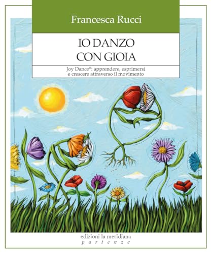 Io danzo con gioia. Joy Dance®: apprendere, esprimersi e crescere attraverso il movimento (Partenze... per educare alla pace) von Edizioni La Meridiana