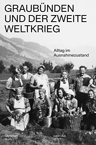 Graubünden und der Zweite Weltkrieg: Alltag im Ausnahmezustand
