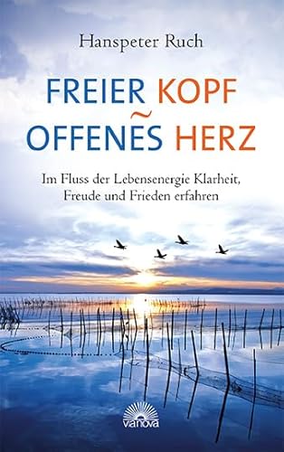 Freier Kopf - offenes Herz: Im Fluss der Lebensenergie Klarheit, Freude und Frieden erfahren von Via Nova, Verlag