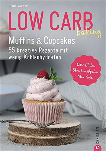 Low Carb Backbuch: Low Carb baking. Muffins & Cupcakes: Low Carb backen mit 55 kohlenhydratarmen Rezepten. von Christian