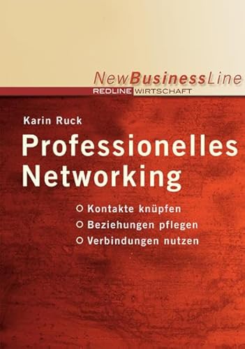 Professionelles Networking: Kontakte knüpfen; Beziehungen pflegen; Verbindungen nutzen (New Business Line) von REDLINE