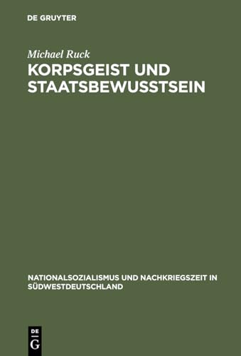 Korpsgeist und Staatsbewußtsein: Beamte im deutschen Südwesten 1928–1972 (Nationalsozialismus und Nachkriegszeit in Südwestdeutschland, 4, Band 4) von De Gruyter Oldenbourg