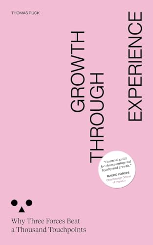 Growth Through Experience: Why Three Forces Beat a Thousand Touchpoints von BoD – Books on Demand