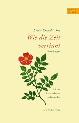 Wie die Zeit verrinnt: Erzählungen (Edition korund) von Fischer, Karin Verlag
