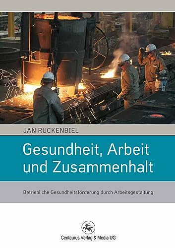 Gesundheit, Arbeit und Zusammenhalt: Betriebliche Gesundheitsförderung durch Arbeitsgestaltung (Soziologische Studien, Band 45) von Centaurus Verlag & Media