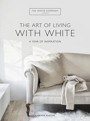 The White Company The Art of Living with White: A Year of Inspiration von Mitchell Beazley